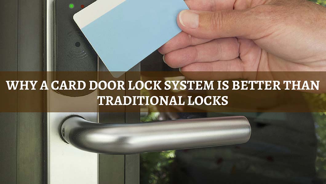6 REASONS WHY A CARD DOOR LOCK SYSTEM IS BETTER THAN TRADITIONAL LOCKS