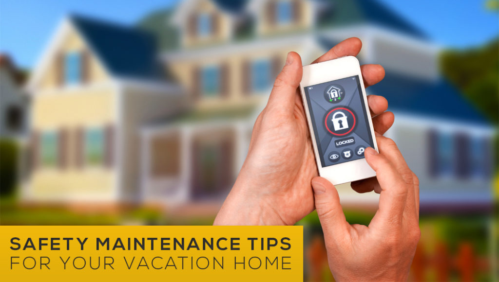 Home Safety Maintenance Tips for your Vacation Home