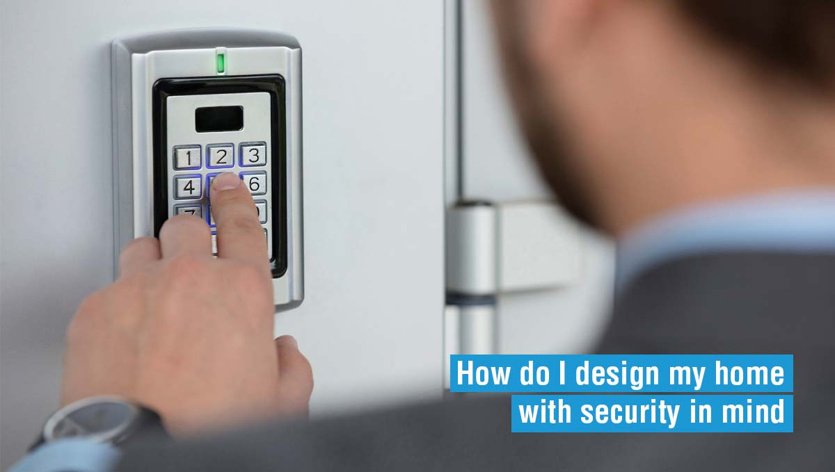 Read more about the article How Do I Design My Home With Security in Mind?