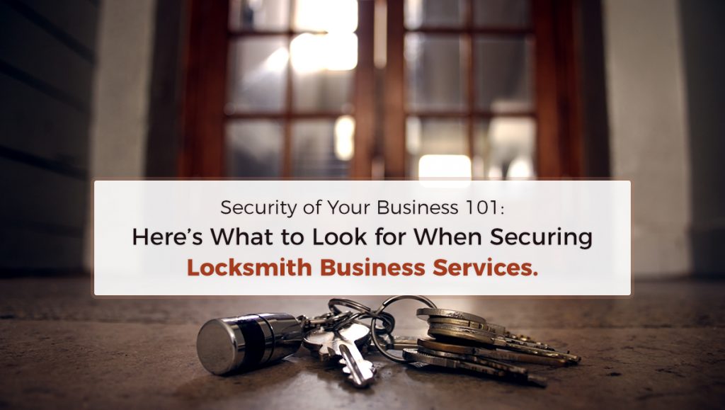 You are currently viewing Security of Your Business 101: Here’s What to Look for When Securing Locksmith Business Services.