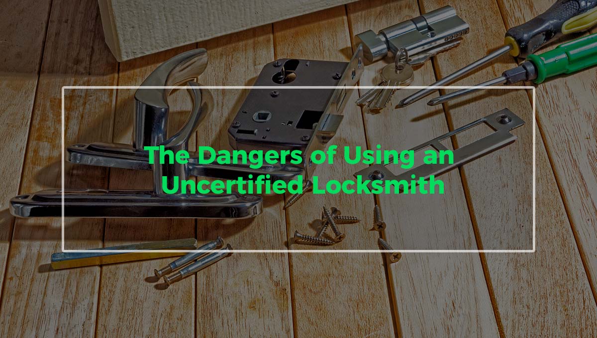 You are currently viewing The Dangers of Using an Uncertified Locksmith